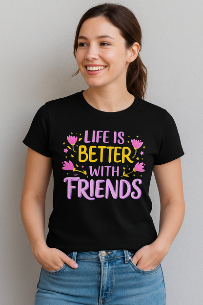 Life Is Better With Friends